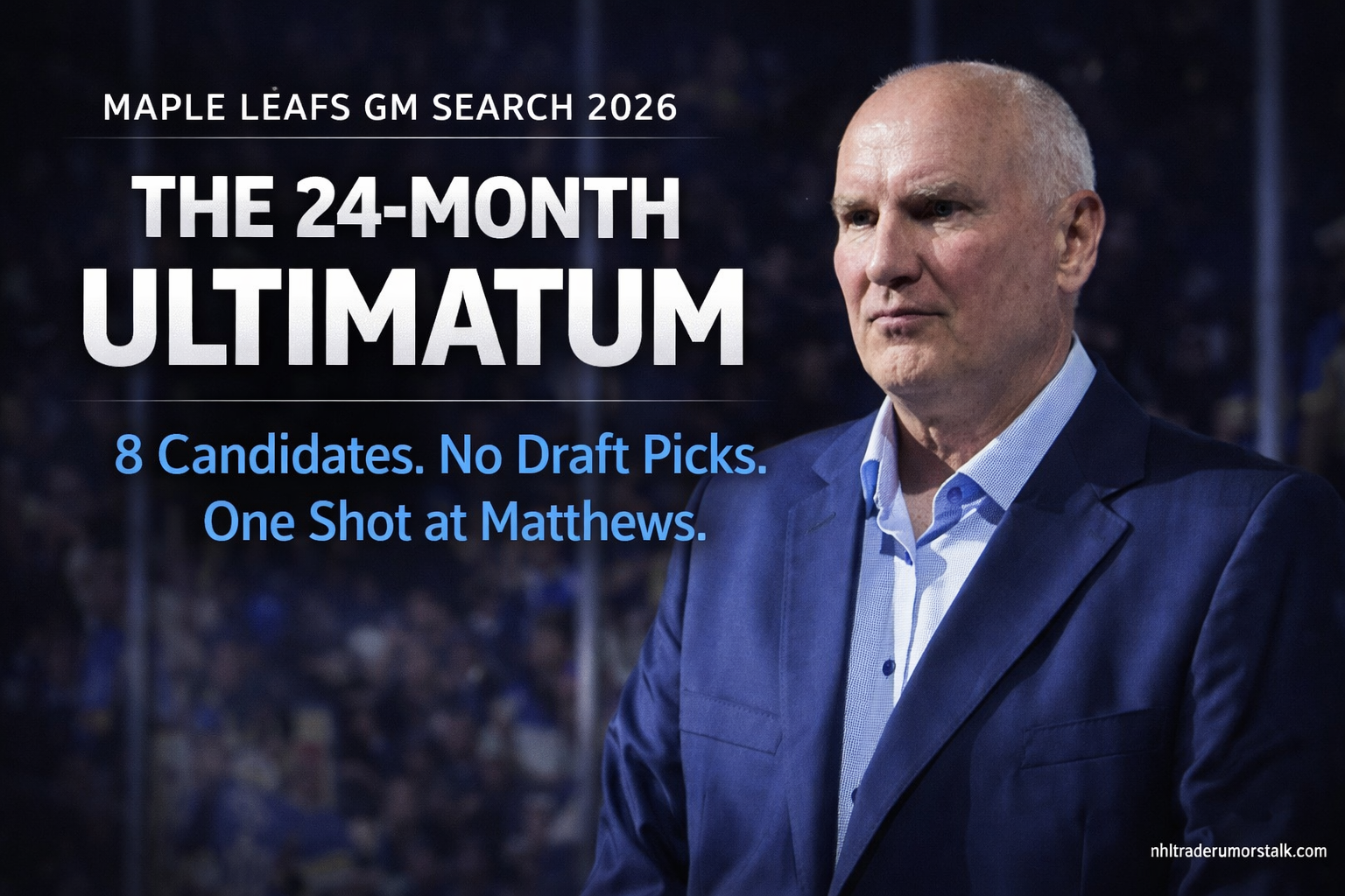Toronto Maple Leafs GM candidates 2026 — The 24-Month Ultimatum before Auston Matthews hits free agency